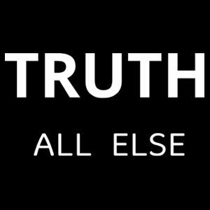 TRUTH ABOVE ALL ELSE Design