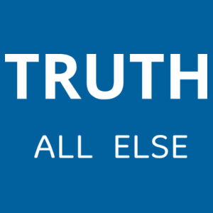 TRUTH ABOVE ALL ELSE Design